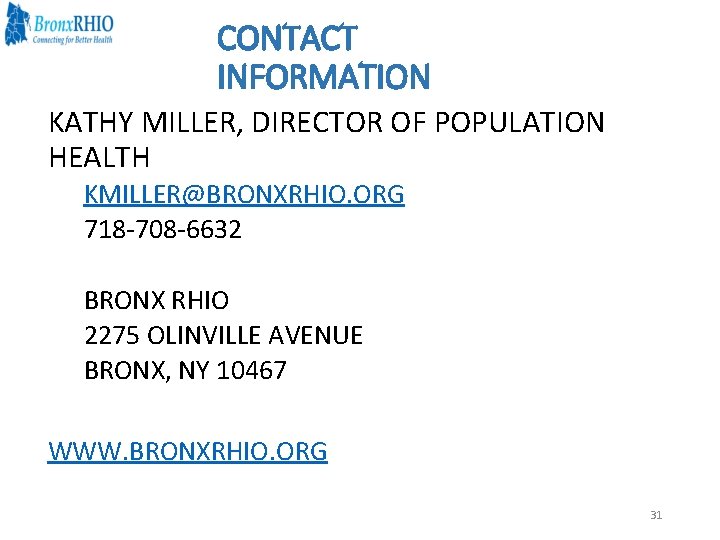 CONTACT INFORMATION KATHY MILLER, DIRECTOR OF POPULATION HEALTH KMILLER@BRONXRHIO. ORG 718 -708 -6632 BRONX