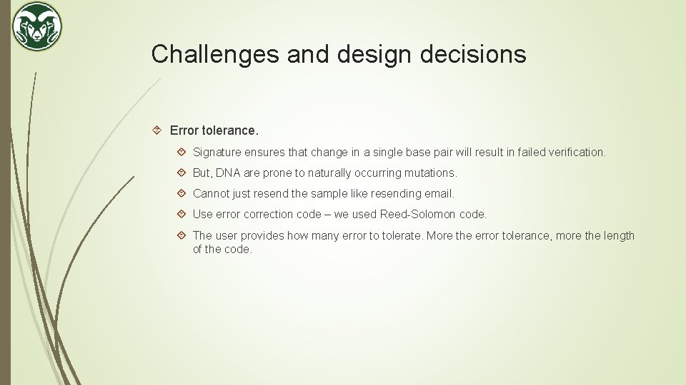 Challenges and design decisions Error tolerance. Signature ensures that change in a single base