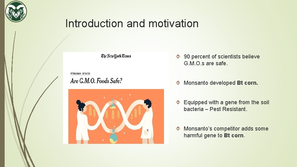 Introduction and motivation 90 percent of scientists believe G. M. O. s are safe.