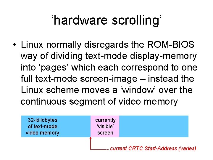 ‘hardware scrolling’ • Linux normally disregards the ROM-BIOS way of dividing text-mode display-memory into