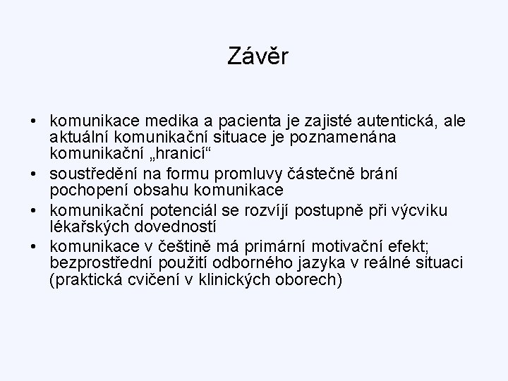 Závěr • komunikace medika a pacienta je zajisté autentická, ale aktuální komunikační situace je