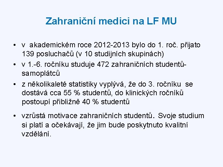 Zahraniční medici na LF MU • v akademickém roce 2012 -2013 bylo do 1.