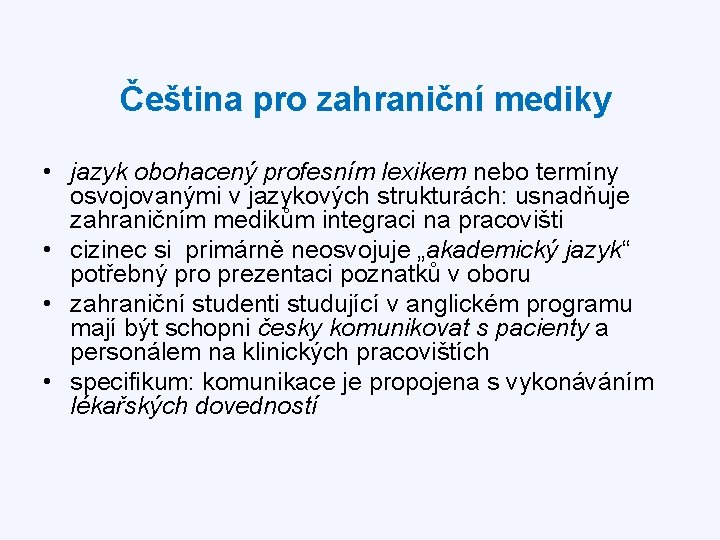 Čeština pro zahraniční mediky • jazyk obohacený profesním lexikem nebo termíny osvojovanými v jazykových
