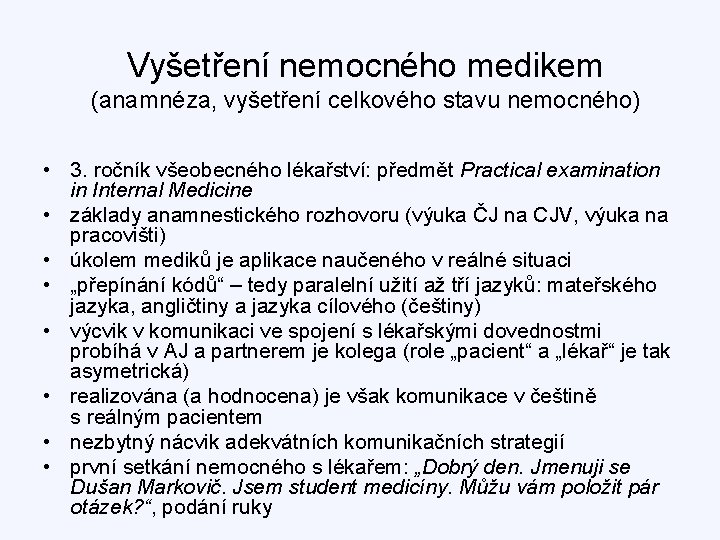 Vyšetření nemocného medikem (anamnéza, vyšetření celkového stavu nemocného) • 3. ročník všeobecného lékařství: předmět