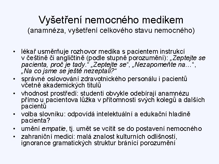 Vyšetření nemocného medikem (anamnéza, vyšetření celkového stavu nemocného) • lékař usměrňuje rozhovor medika s