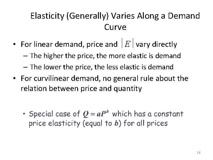 Elasticity (Generally) Varies Along a Demand Curve • For linear demand, price and E Elasticity (Generally) Varies Along a Demand Curve • For linear demand, price and E