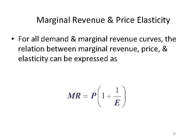 Marginal Revenue & Price Elasticity • For all demand & marginal revenue curves, the