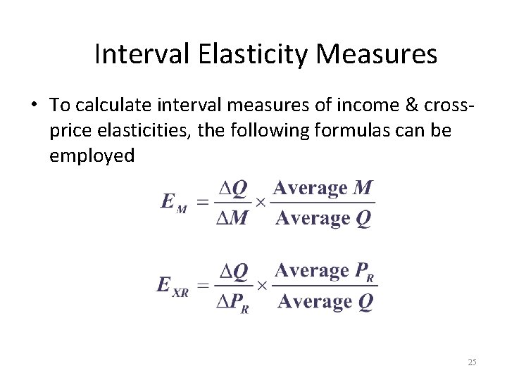 Interval Elasticity Measures • To calculate interval measures of income & crossprice elasticities, the