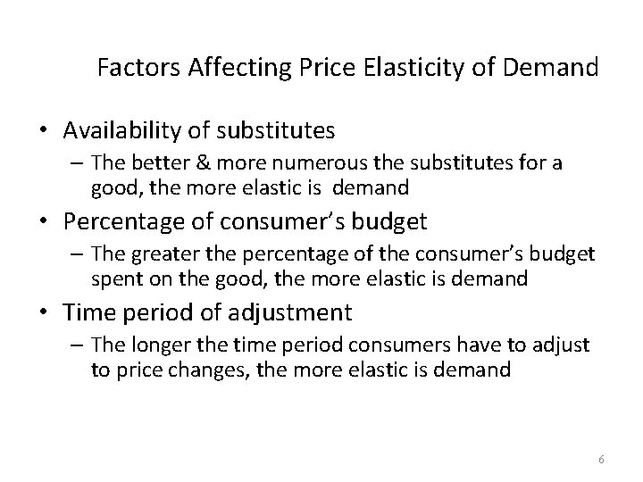 Factors Affecting Price Elasticity of Demand • Availability of substitutes – The better &