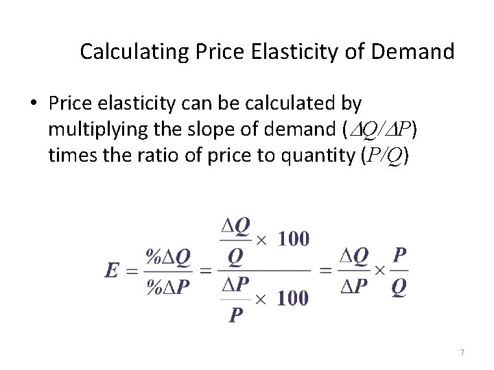 Calculating Price Elasticity of Demand • Price elasticity can be calculated by multiplying the