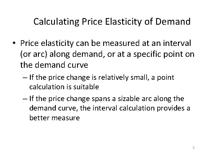 Calculating Price Elasticity of Demand • Price elasticity can be measured at an interval