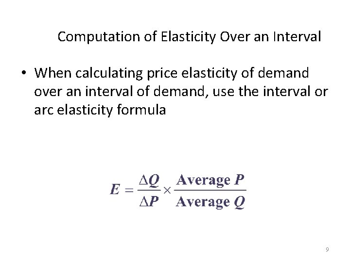 Computation of Elasticity Over an Interval • When calculating price elasticity of demand over