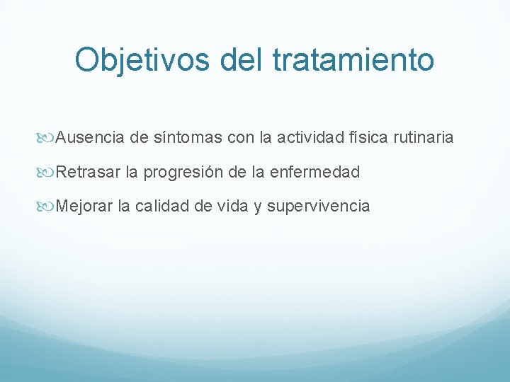 Objetivos del tratamiento Ausencia de síntomas con la actividad física rutinaria Retrasar la progresión Objetivos del tratamiento Ausencia de síntomas con la actividad física rutinaria Retrasar la progresión