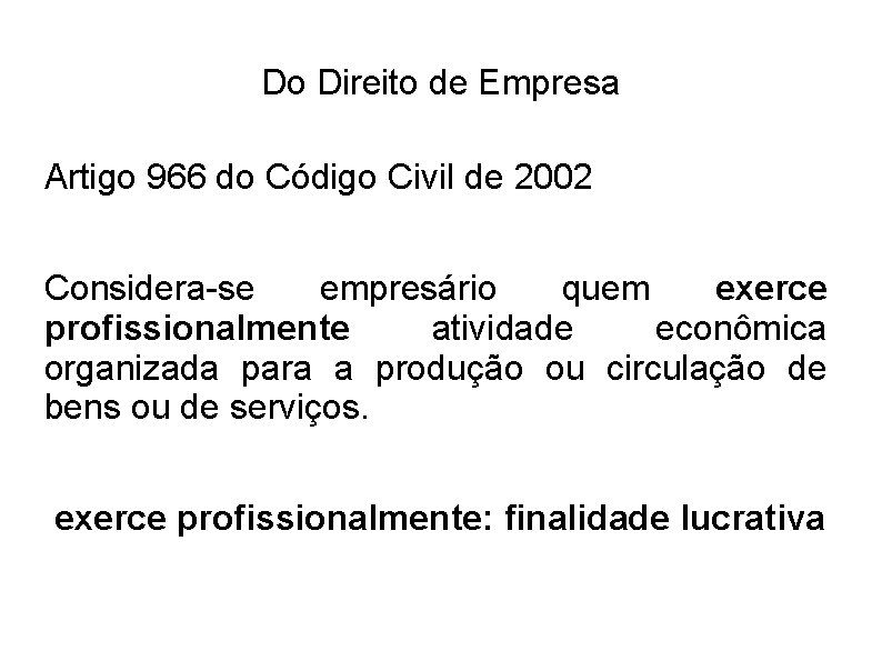 Do Direito de Empresa Artigo 966 do Código Civil de 2002 Considera-se empresário quem