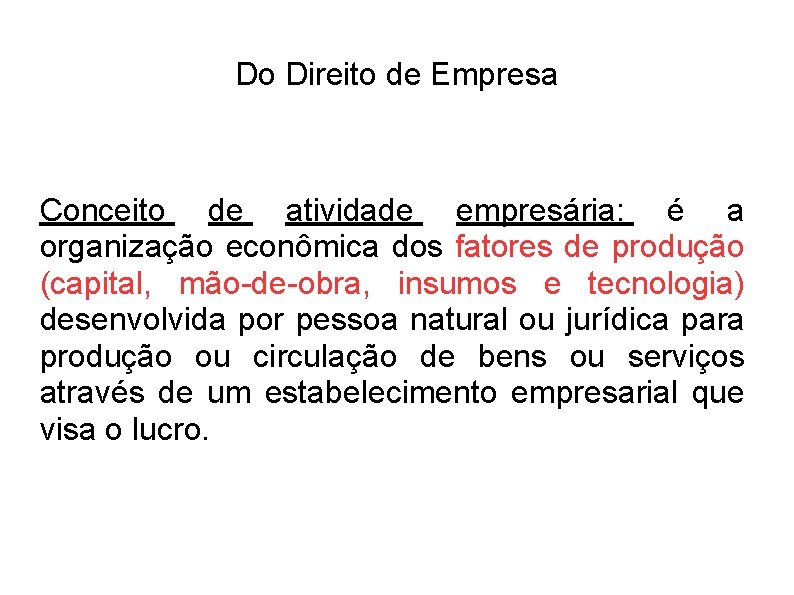 Do Direito de Empresa Conceito de atividade empresária: é a organização econômica dos fatores