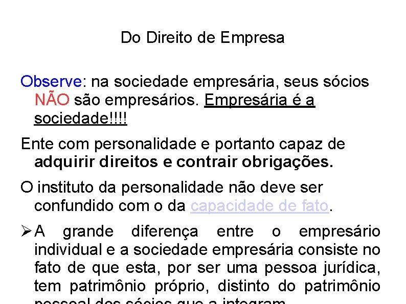 Do Direito de Empresa Observe: na sociedade empresária, seus sócios NÃO são empresários. Empresária