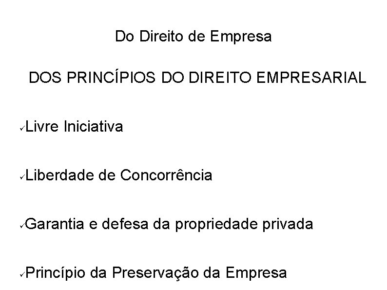 Do Direito de Empresa DOS PRINCÍPIOS DO DIREITO EMPRESARIAL Livre Iniciativa Liberdade de Concorrência