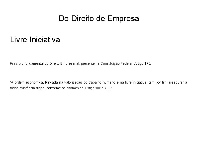 Do Direito de Empresa Livre Iniciativa Princípio fundamental do Direito Empresarial, presente na Constituição