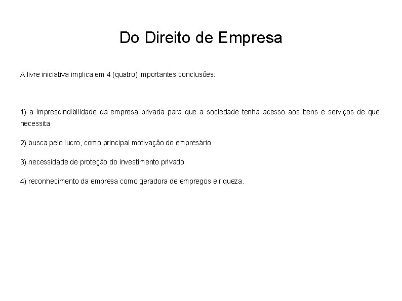 Do Direito de Empresa A livre iniciativa implica em 4 (quatro) importantes conclusões: 1)