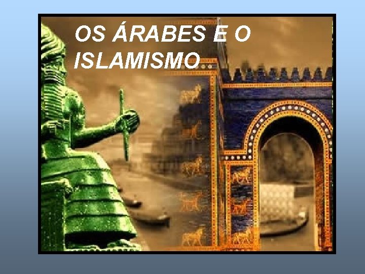 OS ÁRABES E O ISLAMISMO 