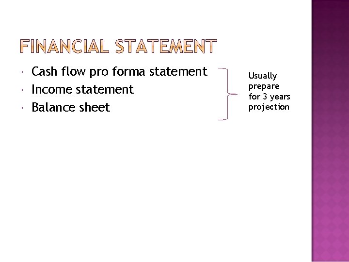  Cash flow pro forma statement Income statement Balance sheet Usually prepare for 3