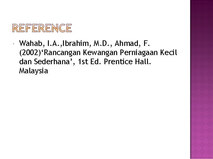  Wahab, I. A. , Ibrahim, M. D. , Ahmad, F. (2002)‘Rancangan Kewangan Perniagaan