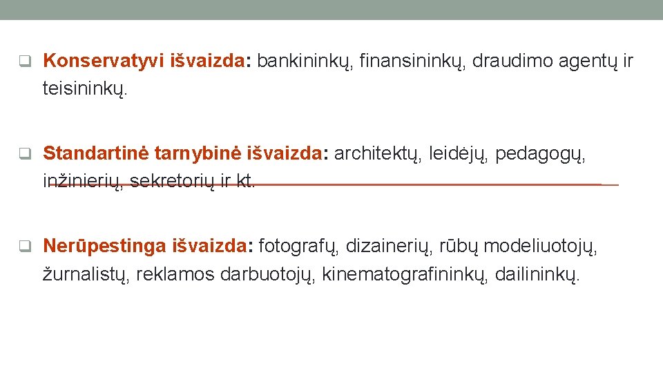 q Konservatyvi išvaizda: bankininkų, finansininkų, draudimo agentų ir teisininkų. q Standartinė tarnybinė išvaizda: architektų,