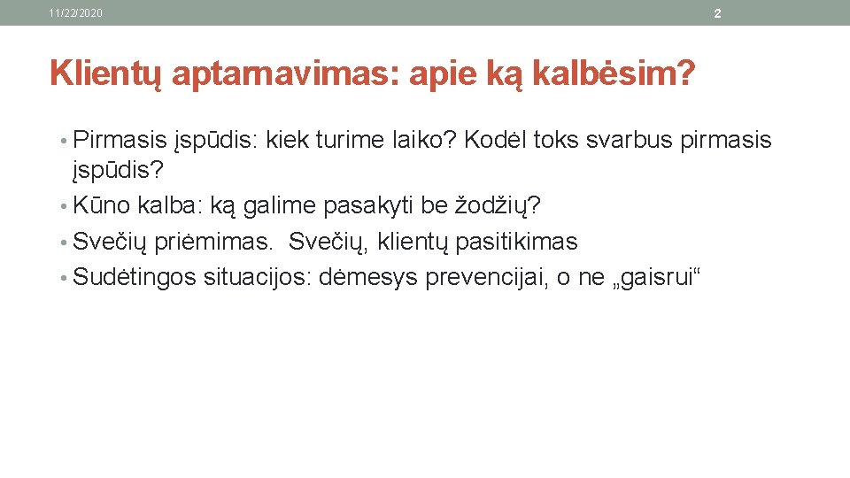 11/22/2020 2 Klientų aptarnavimas: apie ką kalbėsim? • Pirmasis įspūdis: kiek turime laiko? Kodėl