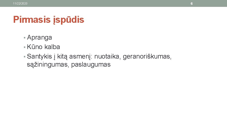 11/22/2020 Pirmasis įspūdis • Apranga • Kūno kalba • Santykis į kitą asmenį: nuotaika,