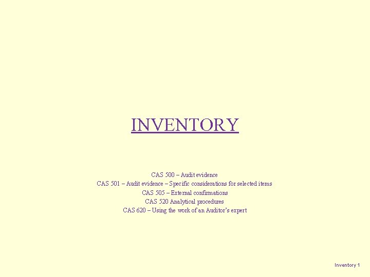 INVENTORY CAS 500 – Audit evidence CAS 501 – Audit evidence – Specific considerations INVENTORY CAS 500 – Audit evidence CAS 501 – Audit evidence – Specific considerations
