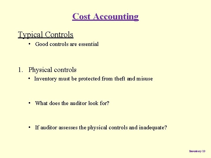 Cost Accounting Typical Controls • Good controls are essential 1. Physical controls • Inventory Cost Accounting Typical Controls • Good controls are essential 1. Physical controls • Inventory