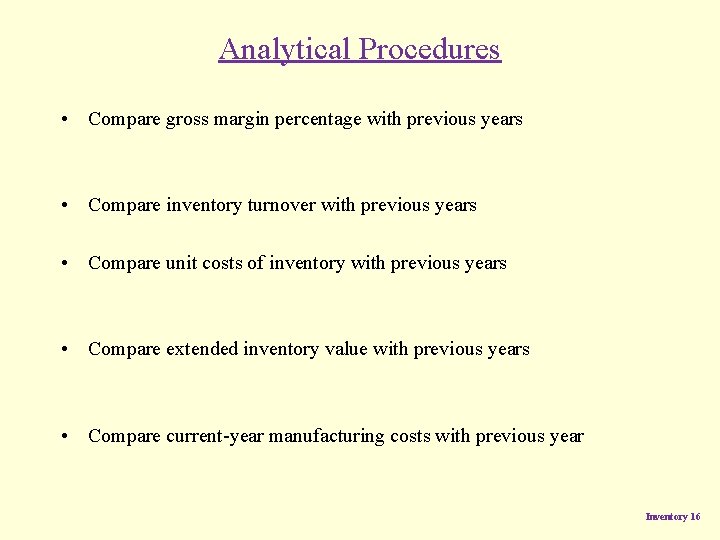 Analytical Procedures • Compare gross margin percentage with previous years • Compare inventory turnover Analytical Procedures • Compare gross margin percentage with previous years • Compare inventory turnover
