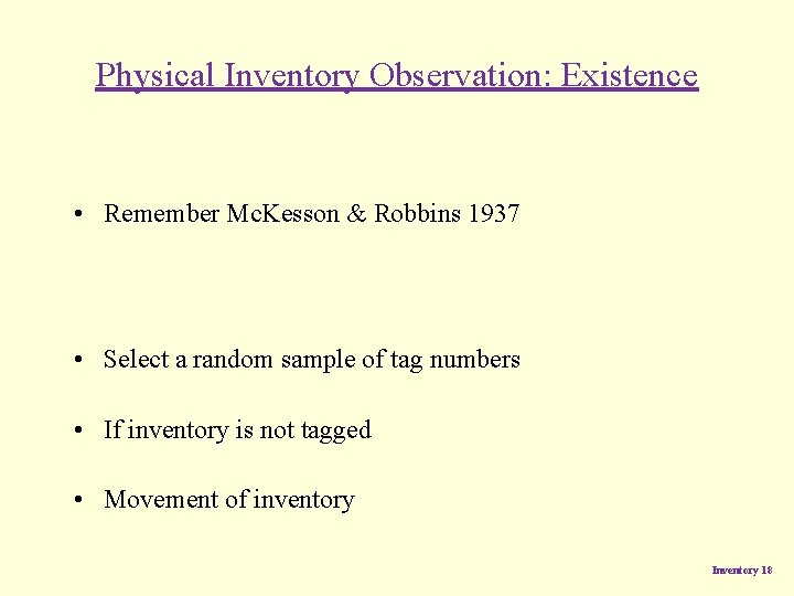 Physical Inventory Observation: Existence • Remember Mc. Kesson & Robbins 1937 • Select a Physical Inventory Observation: Existence • Remember Mc. Kesson & Robbins 1937 • Select a