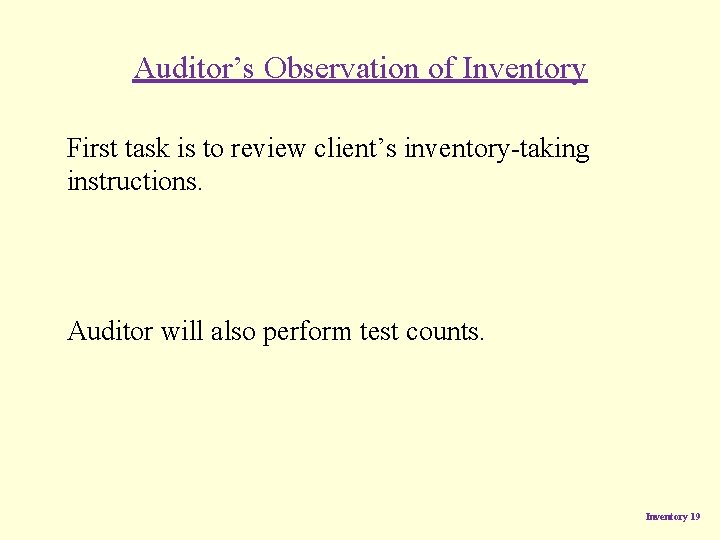 Auditor’s Observation of Inventory First task is to review client’s inventory-taking instructions. Auditor will Auditor’s Observation of Inventory First task is to review client’s inventory-taking instructions. Auditor will