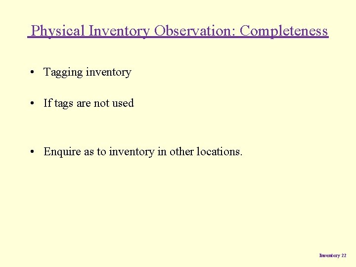 Physical Inventory Observation: Completeness • Tagging inventory • If tags are not used • Physical Inventory Observation: Completeness • Tagging inventory • If tags are not used •