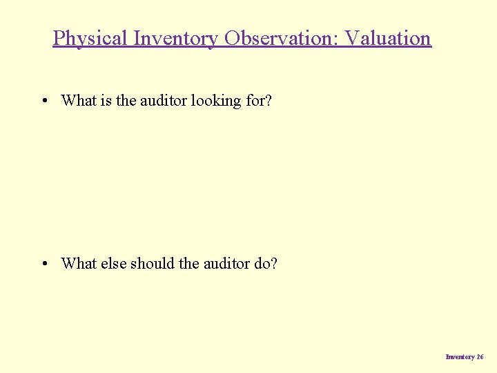 Physical Inventory Observation: Valuation • What is the auditor looking for? • What else Physical Inventory Observation: Valuation • What is the auditor looking for? • What else