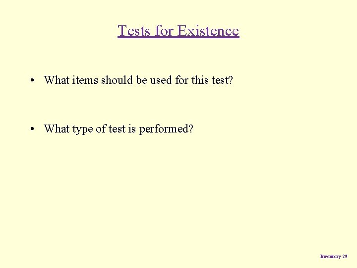 Tests for Existence • What items should be used for this test? • What Tests for Existence • What items should be used for this test? • What