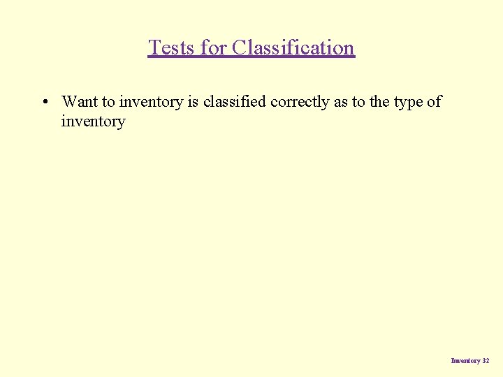 Tests for Classification • Want to inventory is classified correctly as to the type Tests for Classification • Want to inventory is classified correctly as to the type