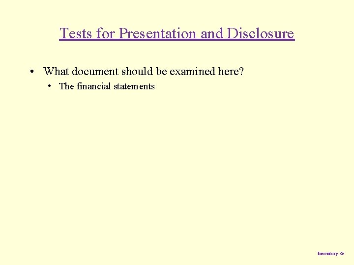 Tests for Presentation and Disclosure • What document should be examined here? • The Tests for Presentation and Disclosure • What document should be examined here? • The