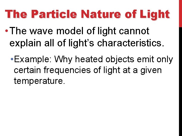 The Particle Nature of Light • The wave model of light cannot explain all