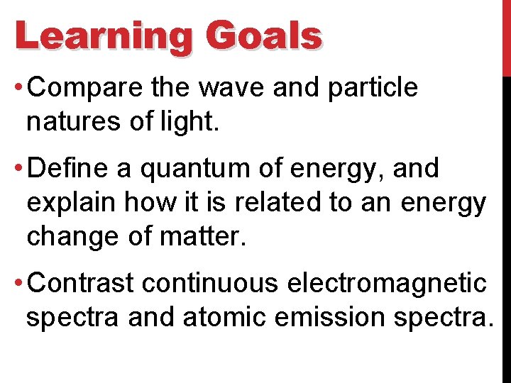 Learning Goals • Compare the wave and particle natures of light. • Define a