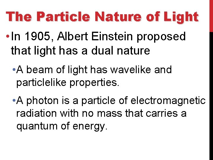 The Particle Nature of Light • In 1905, Albert Einstein proposed that light has