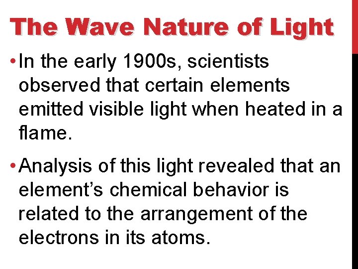 The Wave Nature of Light • In the early 1900 s, scientists observed that