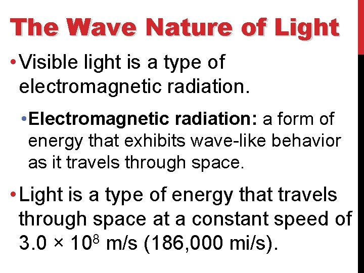 The Wave Nature of Light • Visible light is a type of electromagnetic radiation.
