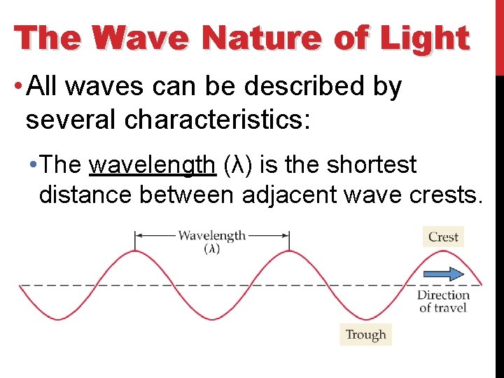 The Wave Nature of Light • All waves can be described by several characteristics: