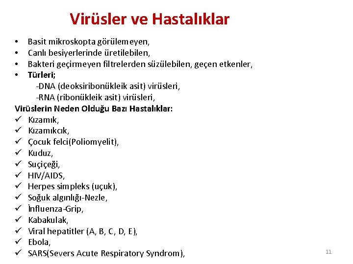 Virüsler ve Hastalıklar • Basit mikroskopta görülemeyen, • Canlı besiyerlerinde üretilebilen, • Bakteri geçirmeyen
