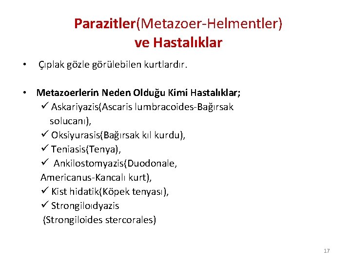 Parazitler(Metazoer-Helmentler) ve Hastalıklar • Çıplak gözle görülebilen kurtlardır. • Metazoerlerin Neden Olduğu Kimi Hastalıklar;