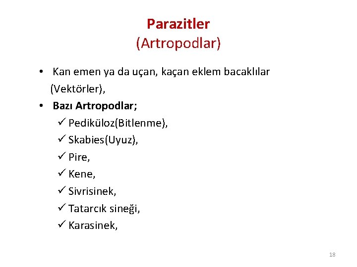 Parazitler (Artropodlar) • Kan emen ya da uçan, kaçan eklem bacaklılar (Vektörler), • Bazı