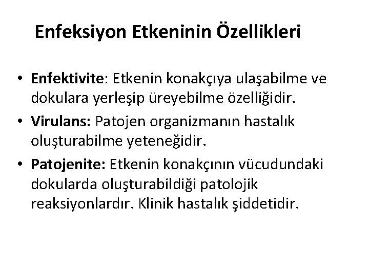 Enfeksiyon Etkeninin Özellikleri • Enfektivite: Etkenin konakçıya ulaşabilme ve dokulara yerleşip üreyebilme özelliğidir. •