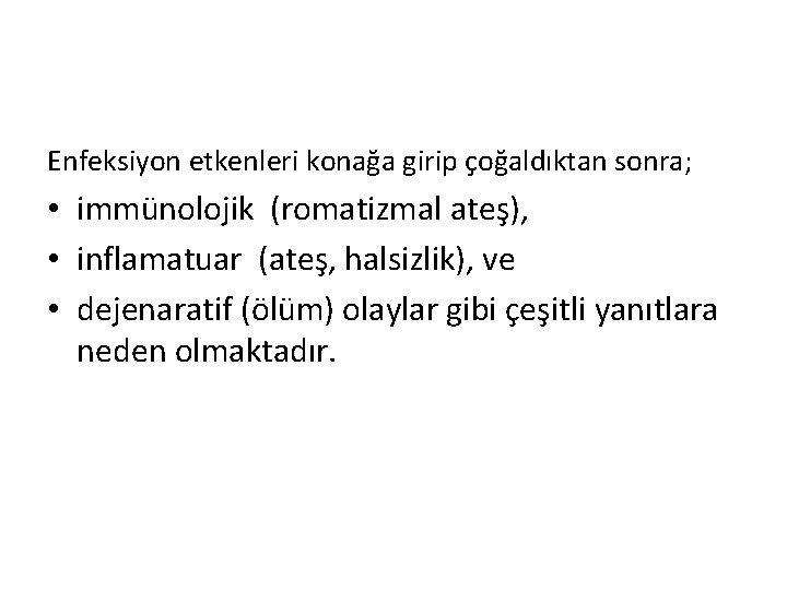 Enfeksiyon etkenleri konağa girip çoğaldıktan sonra; • immünolojik (romatizmal ateş), • inflamatuar (ateş, halsizlik),